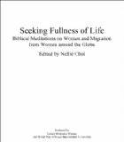 Seeking Fullness of Life: Biblical Meditations on Women and Migration From Women Around the Globe