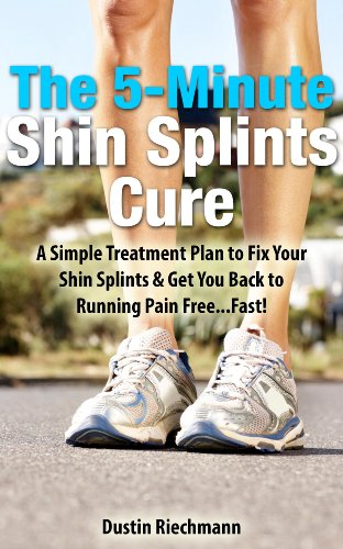 The 5-Minute Shin Splints Cure: A Simple Treatment Plan to Fix Your Shin Splints & Get You Back to Running Pain Free...Fast!
