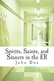 Spirits, Saints, and Sinners in the ER