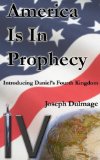 America is in Prophecy;  Introducing Daniel's Fourth Kingdom