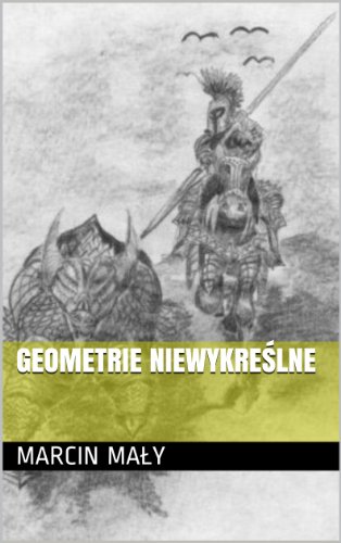 Geometrie niewykreÅ›lne (Marcin Maly - Wiersze Book 3)