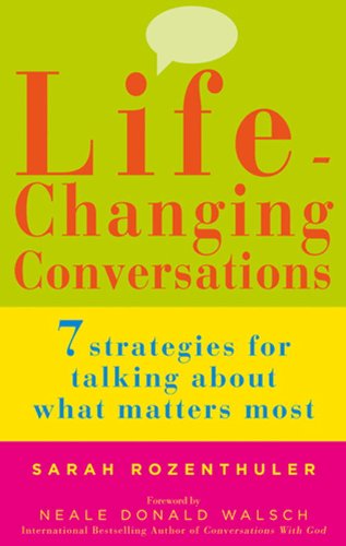 Life-Changing Conversations: 7 Strategies to Help You Talk About What Matters Most
