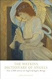 The Watkins Dictionary of Angels: Over 2,000 Entries on Angels and Angelic Beings