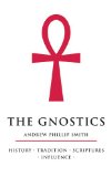 The Gnostics: History, Tradition, Scriptures, Influence