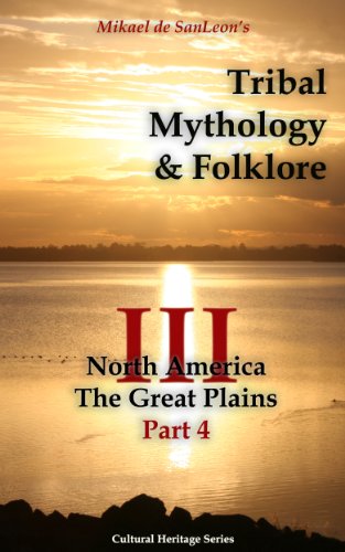 Tribal Mythology and Folklore. North America. The Great Plains. Part 4 (Cultural Heritage Series Book 3)