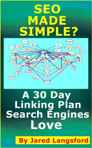 SEO Made Simple? SEO Made Easy: A 30 Day Linking Plan the Search Engines Love (Skills for the Internet Book 2)