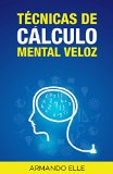 TÃ©cnicas de CÃ¡lculo Mental Veloz (Spanish Edition)