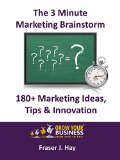 180+ Marketing tips, innovation and ideas : 3 Minute Marketing Brainstorm: