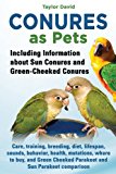 Conures as Pets: Including Information about Sun Conures and Green Cheeked Conures