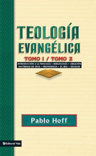 TeologÃ­a evangÃ©lica tomo 1 / tomo 2: IntroducciÃ³n a la teologÃ­a, bibliologÃ­a, creaciÃ³n, doctrinas de Dios, providencia, el mal, Ã¡ngeles. (Spanish Edition)