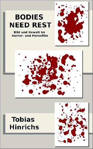 Bodies need rest - Bild und Gewalt im Horror- und Pornofilm (German Edition)