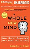 A Whole New Mind: Why Right-Brainers Will Rule the Future A Whole New Mind