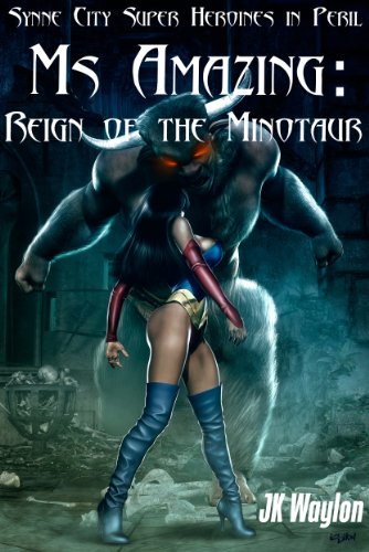 Ms Amazing: Reign of the Minotaur (Synne City Super Heroines in Peril Series Book 12)