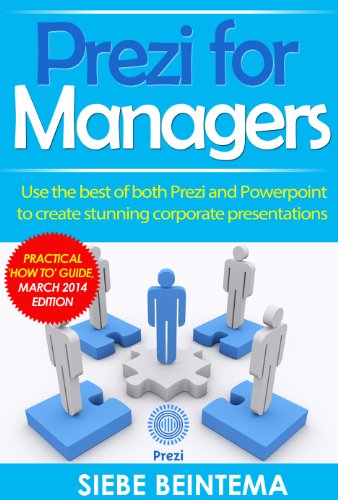 Prezi for Managers: use the best of both Prezi and Powerpoint to create stunning corporate presentations