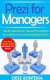 Prezi for Managers: use the best of both Prezi and Powerpoint to create stunning corporate presentations