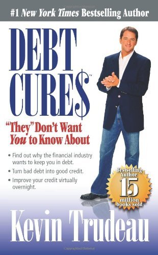 Debt Cures "They" Don't Want You to Know About [Hardcover] [2008] (Author) Kevin Trudeau