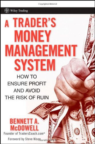 A Trader's Money Management System: How to Ensure Profit and Avoid the Risk of Ruin (Wiley Trading) [Hardcover] [2008] (Author) Bennett A. McDowell, Steve Nison