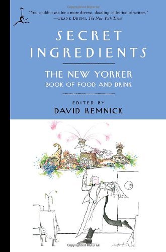 Secret Ingredients: The New Yorker Book of Food and Drink (Modern Library Paperbacks) [Paperback] [2009] (Author) David Remnick