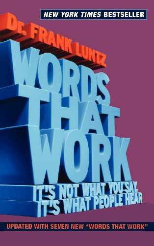 Words That Work: It's Not What You Say, It's What People Hear [Hardcover] [2007] (Author) Frank I. Luntz