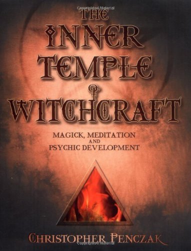 The Inner Temple of Witchcraft: Magick, Meditation and Psychic Development (Penczak Temple Series) [Paperback] [2002] (Author) Christopher Penczak