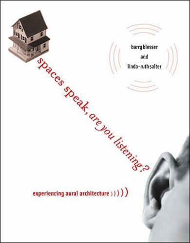 Spaces Speak, Are You Listening?: Experiencing Aural Architecture [Paperback] [2009] (Author) Barry Blesser, Linda-Ruth Salter