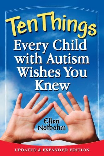 Ten Things Every Child with Autism Wishes You Knew: Updated and Expanded Edition [Paperback] [2012] (Author) Ellen Notbohm, Veronica Zysk
