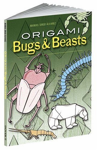 Origami Bugs and Beasts (Dover Origami Papercraft) [Paperback] [2007] (Author) Manuel Sirgo Alvarez