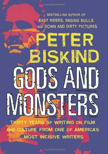 Gods and Monsters: Thirty Years of Writing on Film and Culture from One of America's Most Incisive Writers (Nation Books) [Paperback] [2004] (Author) Peter Biskind