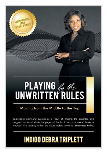 Playing by the Unwritten Rules Moving from the Middle to the Top [Paperback] [2000] (Author) Indigo Debra Triplett