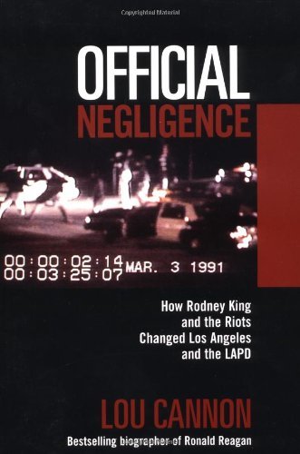 Official Negligence : How Rodney King and the Riots Changed Los Angeles and the LAPD [Paperback] [1999] (Author) Lou Cannon