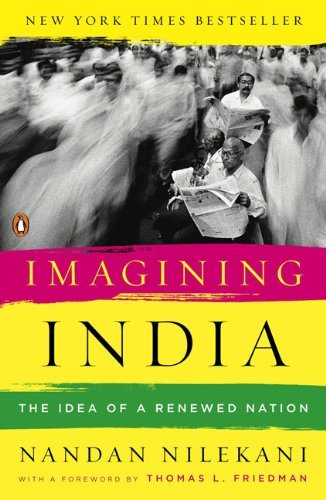 Imagining India: The Idea of a Renewed Nation [Paperback] [2010] (Author) Nandan Nilekani, Thomas L. Friedman
