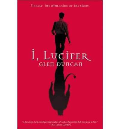 I, Lucifer: Finally, the Other Side of the Story [Paperback] [2003] (Author) Glen Duncan