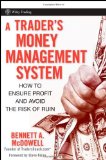 A Trader's Money Management System: How to Ensure Profit and Avoid the Risk of Ruin (Wiley Trading) [Hardcover] [2008] (Author) Bennett A. McDowell, Steve Nison