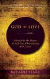 God of Love: A Guide to the Heart of Judaism, Christianity and Islam [Paperback] [2012] (Author) Mirabai Starr