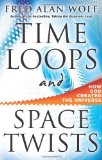 Time Loops and Space Twists: How God Created the Universe [Hardcover] [2011] (Author) Fred Alan Wolf