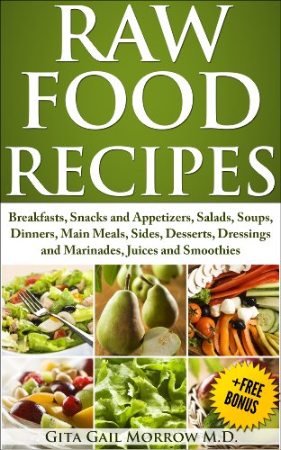 RAW FOOD RECIPES:  Breakfasts, Snacks and Appetizers, Salads, Soups, Dinners, Main Meals, Sides, Desserts, Dressings and Marinades, Juices and Smoothies (Raw Food Diet Book 2)