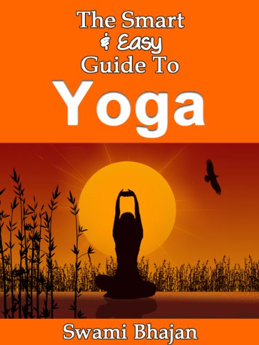 The Smart & Easy Guide To Yoga: The Ultimate Yoga Book For Workouts, Diet, Poses, Sequencing, Practice, Philosophy & Life