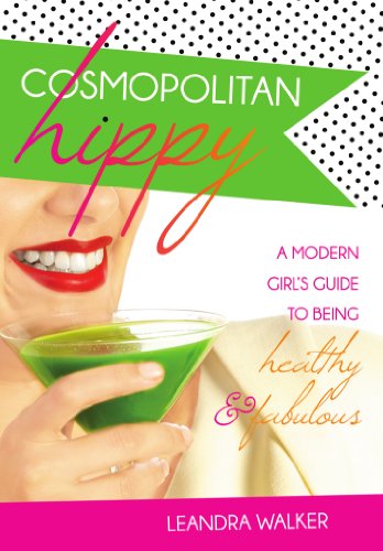 Cosmopolitan Hippy: A Modern Girls Guide to Being Healthy and Fabulous