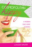 Cosmopolitan Hippy: A Modern Girls Guide to Being Healthy and Fabulous