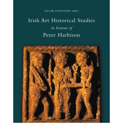 Irish Art Historical Studies in Honour of Peter Harbison (Index of Christian Art Occasional Papers) (Hardback) - Common
