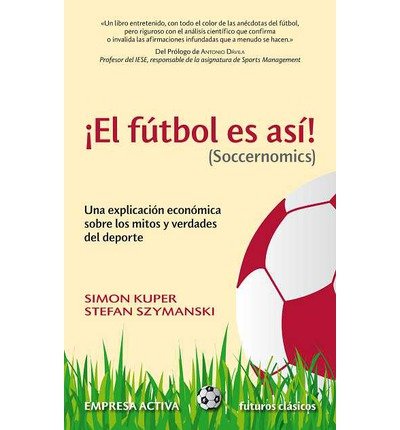 El Futbol Es Asi! (Soccernomics): Una Explicacion Economica Sobre los Mitos y Verdades del DePorte (Futuros Clasicos) (Paperback)(English / Spanish) - Common