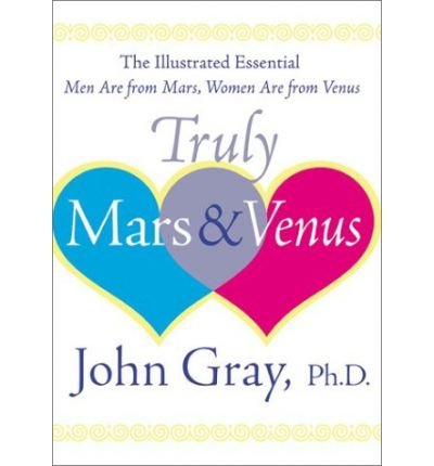 Truly Mars and Venus: The Illustrated Essential Men Are from Mars, Women Are from Venus (Hardback) - Common