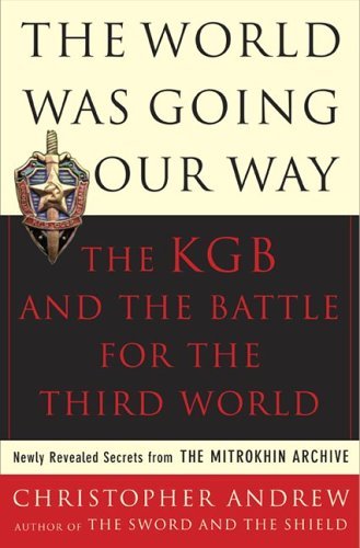 The World Was Going Our Way: The KGB and the Battle for the the Third World - Newly Revealed Secrets from the Mitrokhin Archive [Paperback] [2006] (Author) Christopher Andrew