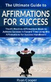 Affirmations: For Success: The Ultimate Guide To Affirmations And Manifestation! - Affirmations, Manifestation, And The Law Of Attraction To Achieve Anything ... Control, Neuroplasticity, Achieve Anything)