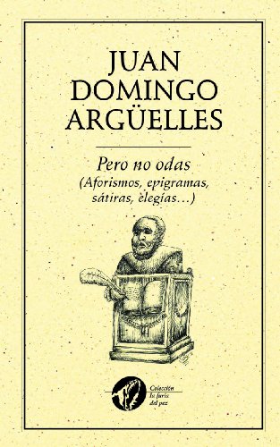 Pero no odas (Aforismos, epigramas, sÃ¡tiras, elegÃ­as...) (ColecciÃ³n la furia del pez) (Spanish Edition)