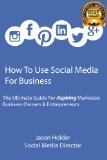 How To Use Social Media For Business - A Guide For Aspiring Marketers, Business Owners & Entrepreneurs