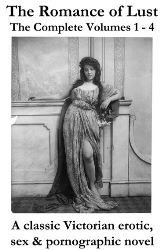 The Romance of Lust (The Complete Volumes 1 - 4) - A classic Victorian erotic, sex & pornographic novel