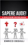 Sapere Aude! A Dialogue on Religion