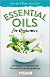 Essential Oils for Beginners: The Guide to Get Started with Essential Oils and Aromatherapy