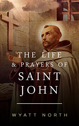 The Life and Prayers of Saint John of the Cross